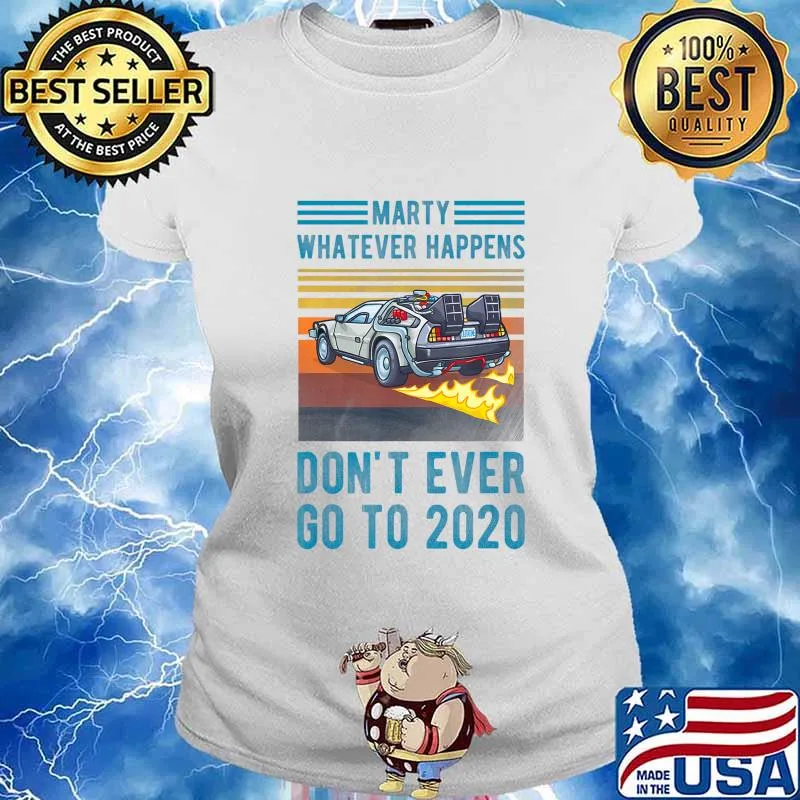 Marty Don't Ever Go To 2020 T-Shirt Ladies tee