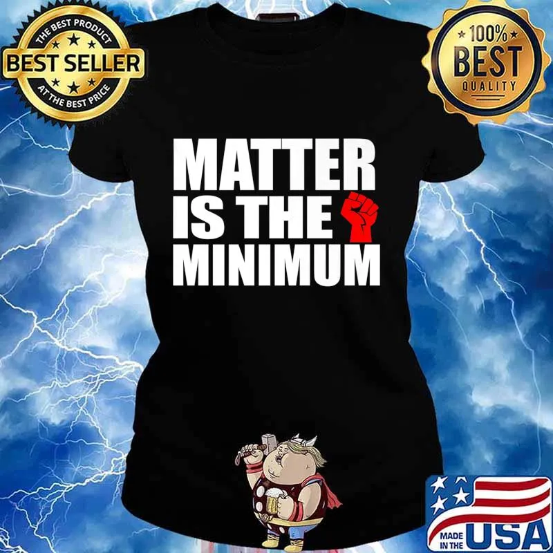 Matter is the Minimum Black Lives Matter Premium T-Shirt Ladies tee
