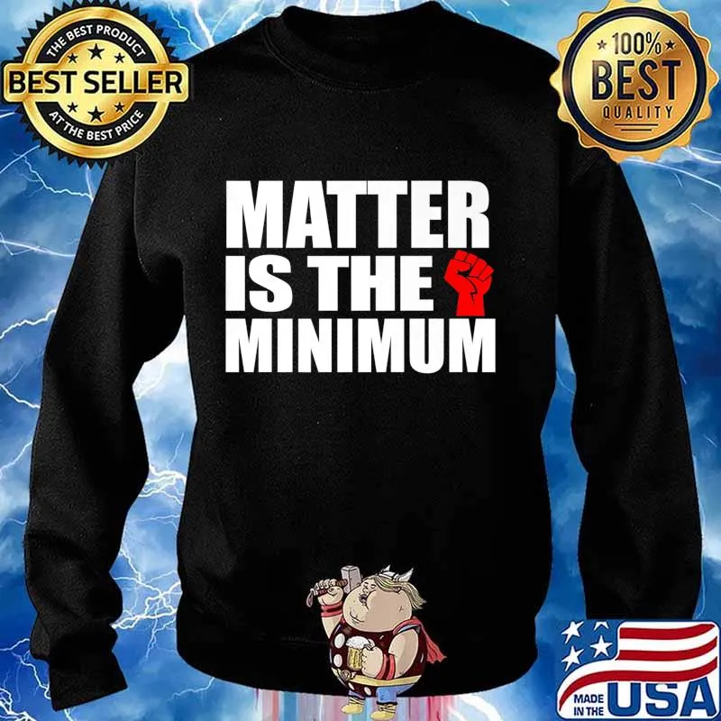 Matter is the Minimum Black Lives Matter Premium T-Shirt Sweater