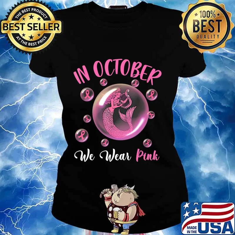 Mermaid In October We Wear Pink Breast Cancer Awareness T-Shirt Ladies tee
