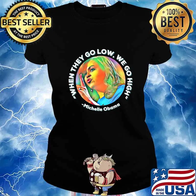 Michelle Obama When they Go Low We go High Anti Trump Biden T-Shirt Ladies tee