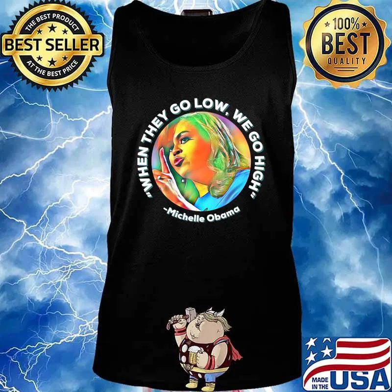 Michelle Obama When they Go Low We go High Anti Trump Biden T-Shirt Tank top