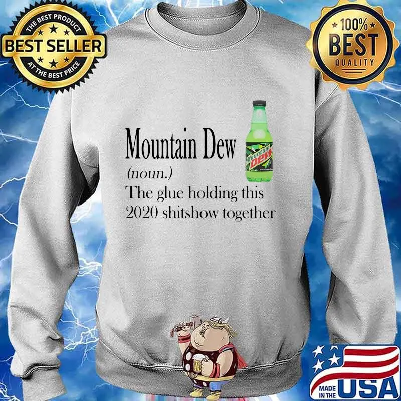 Mountain dew noun the glue holding this 2020 shitshow together s Sweater