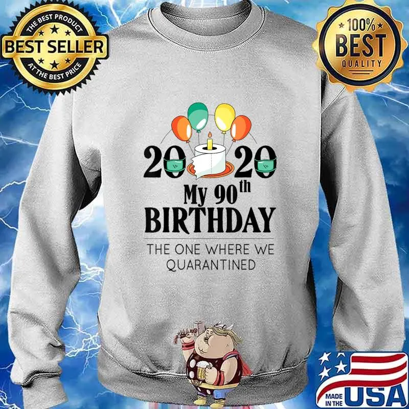 My 90th Birthday Funny Quarantine Gift 90 bday 2020 Bad Year T-Shirt Sweater