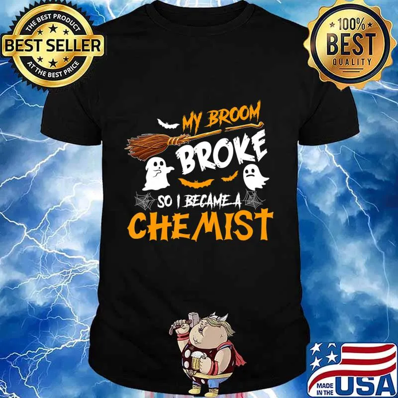 My Broom Broke So I Became Chemist Halloween Costume T-Shirt