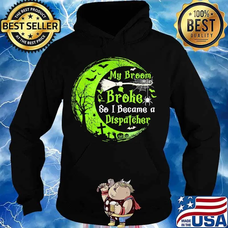 My broom broke so now i became a dispatcher green moon halloween s Hoodie