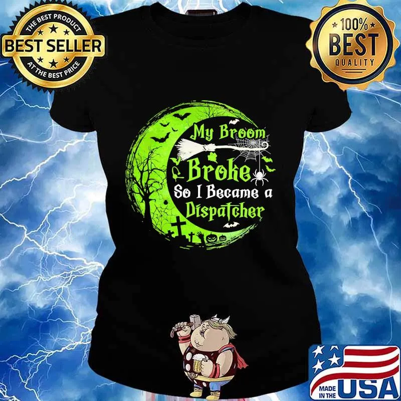 My broom broke so now i became a dispatcher green moon halloween s Ladies tee