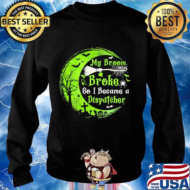 My broom broke so now i became a dispatcher green moon halloween s Sweater
