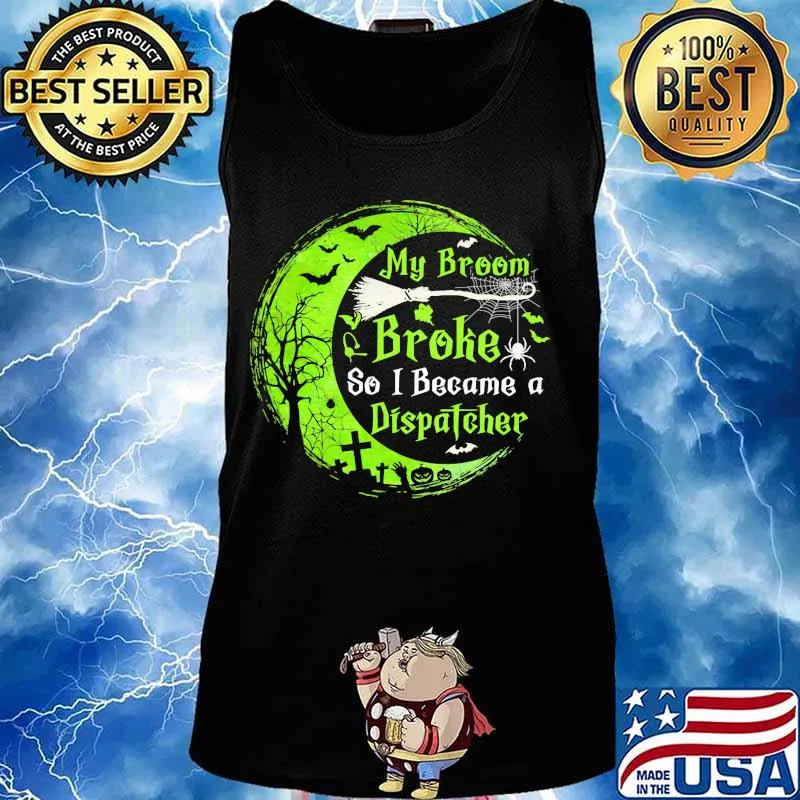 My broom broke so now i became a dispatcher green moon halloween s Tank top