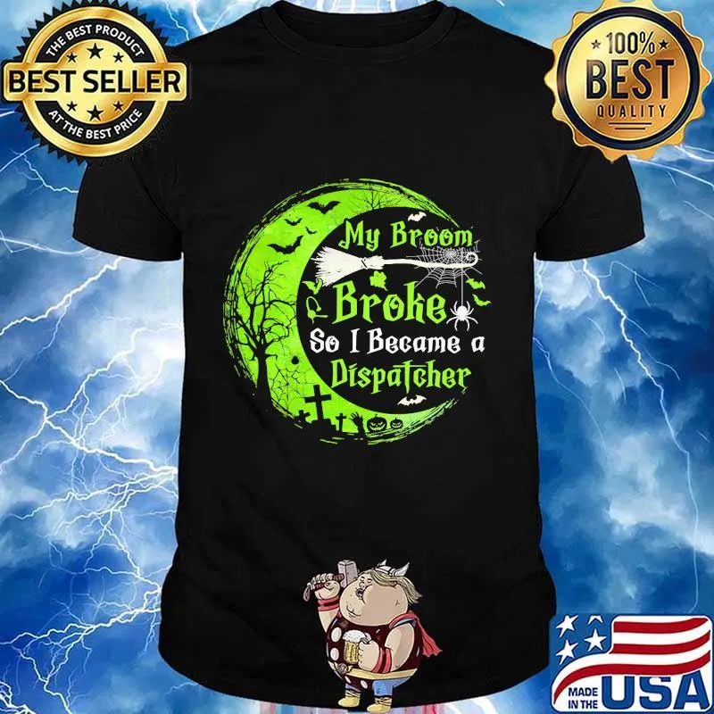 My broom broke so now i became a dispatcher green moon halloween shirt