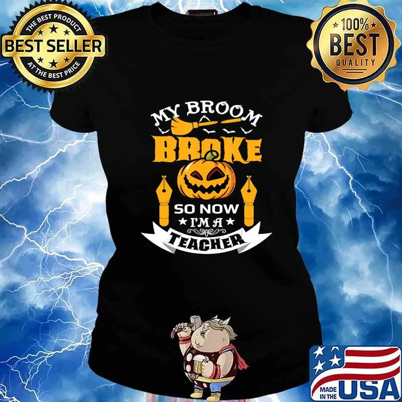My Broom Broke So Now I'm A Teacher Funny Halloween Teacher T-Shirt Ladies tee