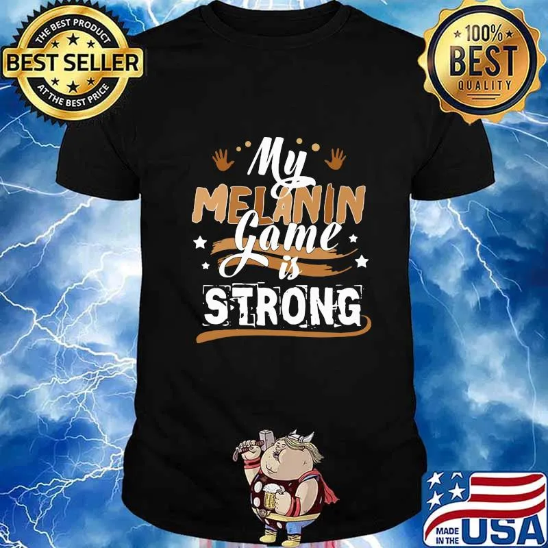 My melanin game is strong shirt