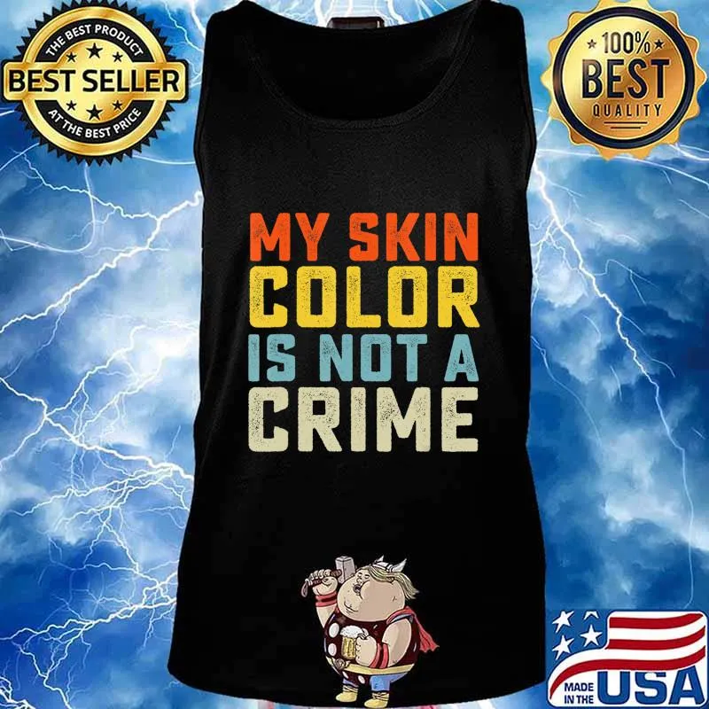 My Skin Color is Not a Crime Black Lives Matter Equality T-Shirt Tank top