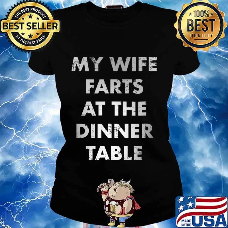 My Wife Farts at the Dinner Table Funny Gag Gift T-Shirt Ladies tee