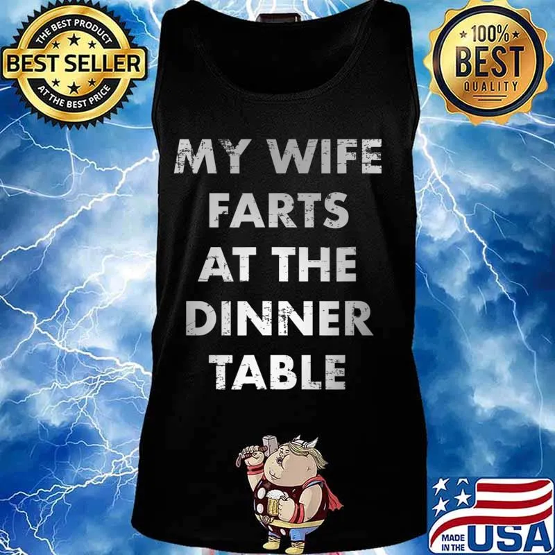 My Wife Farts at the Dinner Table Funny Gag Gift T-Shirt Tank top