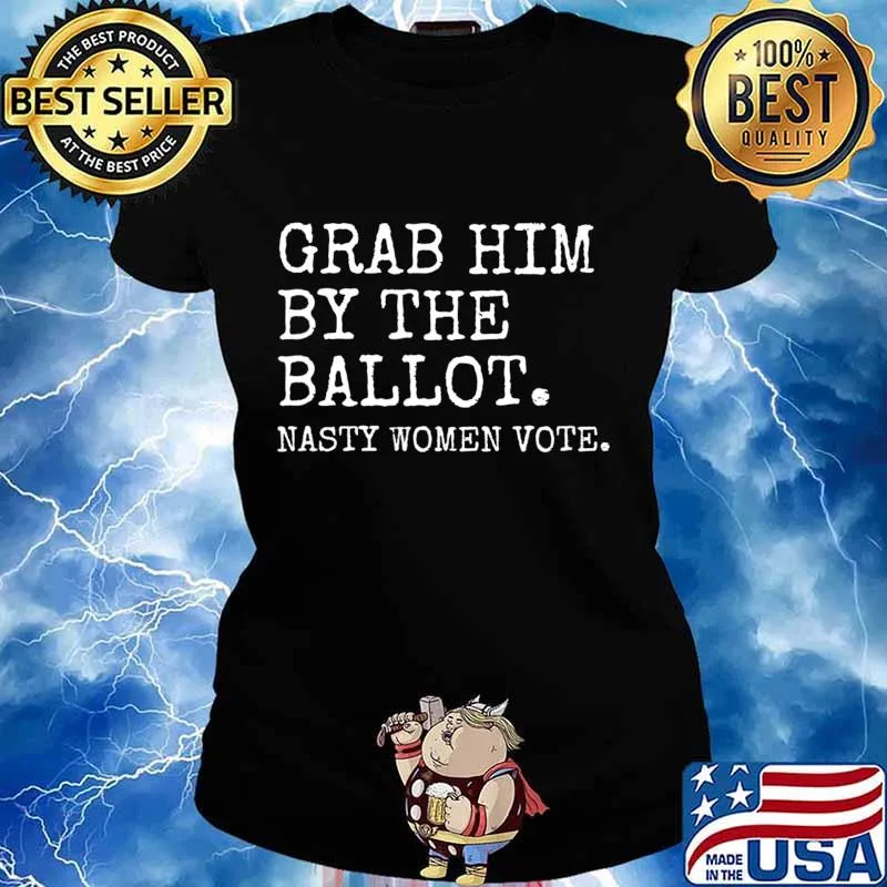 Nasty Woman Anti Trump Grab Him By the Ballot Democrat Biden T-Shirt Ladies tee