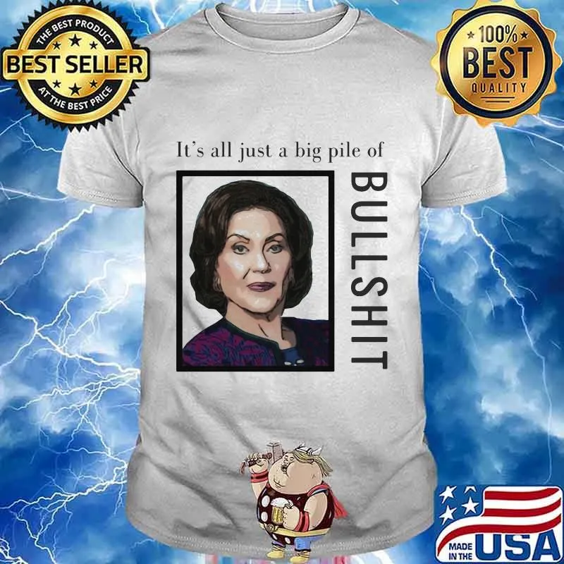 Nasty woman it's all just a big pile of bullshit shirt