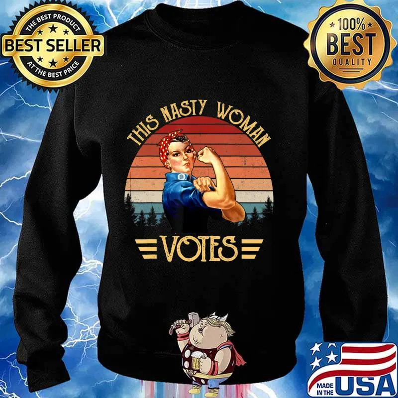 Nasty Woman T-Shirt Feminist Political Gift T-Shirt Sweater