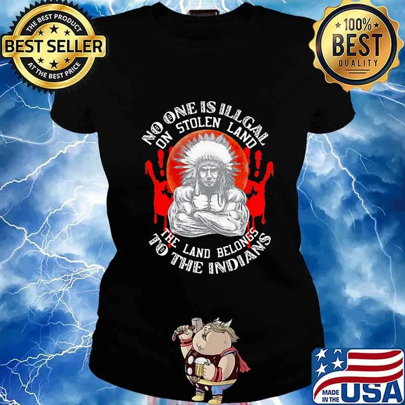 Native no one is illegal on stolen land the land belongs to the indians s Ladies tee