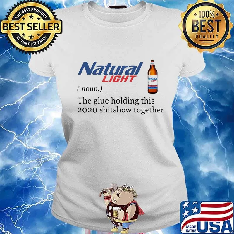 Natural light noun the glue holding this 2020 shitshow together s Ladies tee