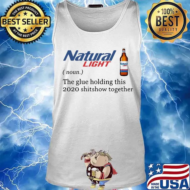 Natural light noun the glue holding this 2020 shitshow together s Tank top