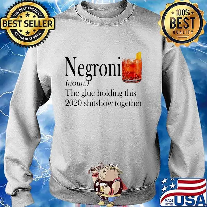 Negroni noun the glue holding this 2020 shitshow together s Sweater