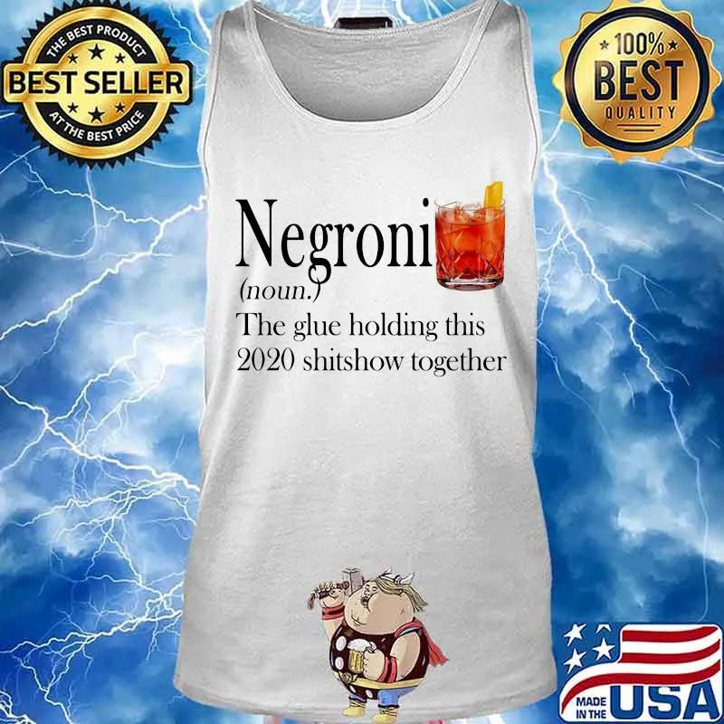 Negroni noun the glue holding this 2020 shitshow together s Tank top