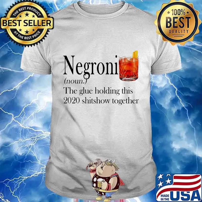 Negroni noun the glue holding this 2020 shitshow together shirt