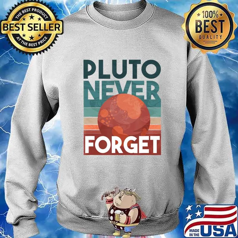 Never Forget Pluto Shirt. Retro Style Funny Space, Science T-Shirt Sweater