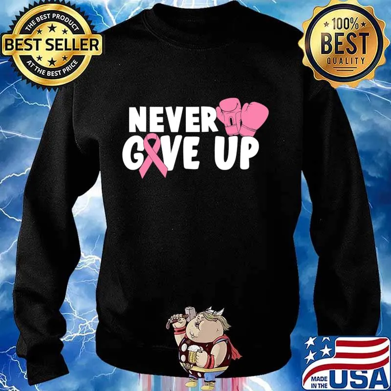 Never Give Up Cancer Awareness boxing T-Shirt Sweater