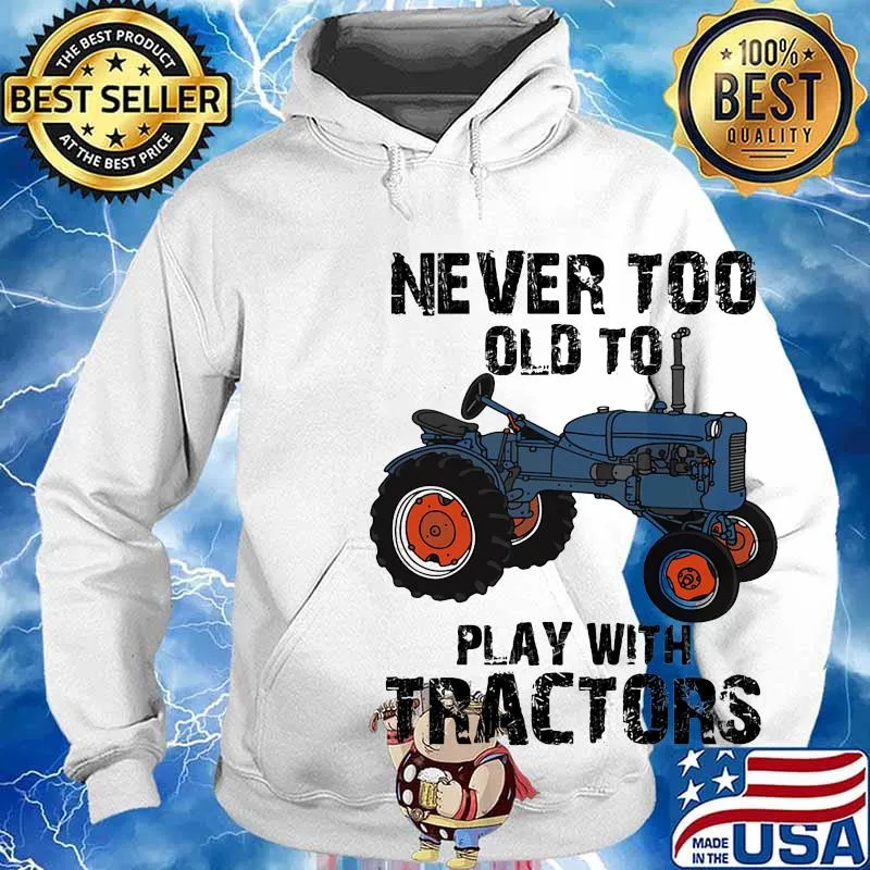 Never too old to learn play with tractors s Hoodie