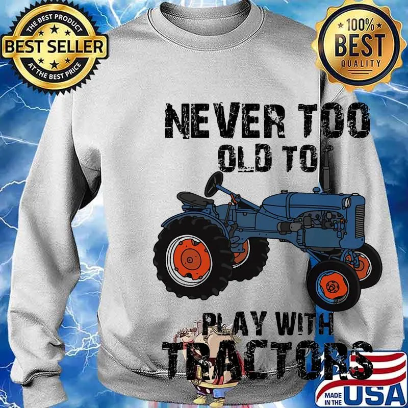 Never too old to learn play with tractors s Sweater