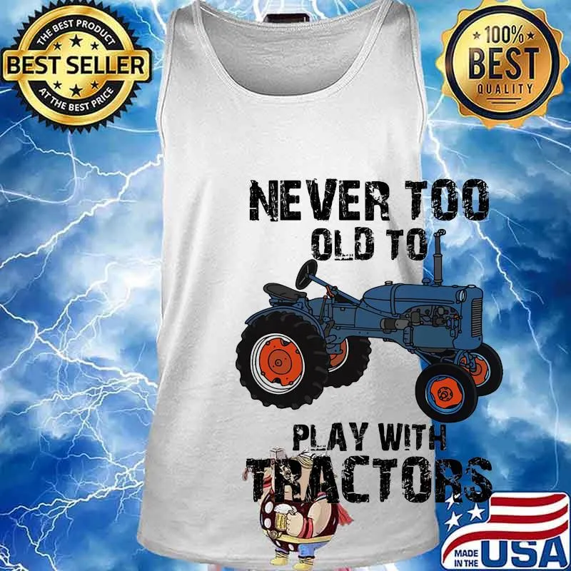 Never too old to learn play with tractors s Tank top