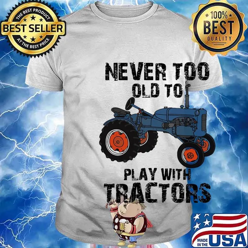 Never too old to learn play with tractors shirt