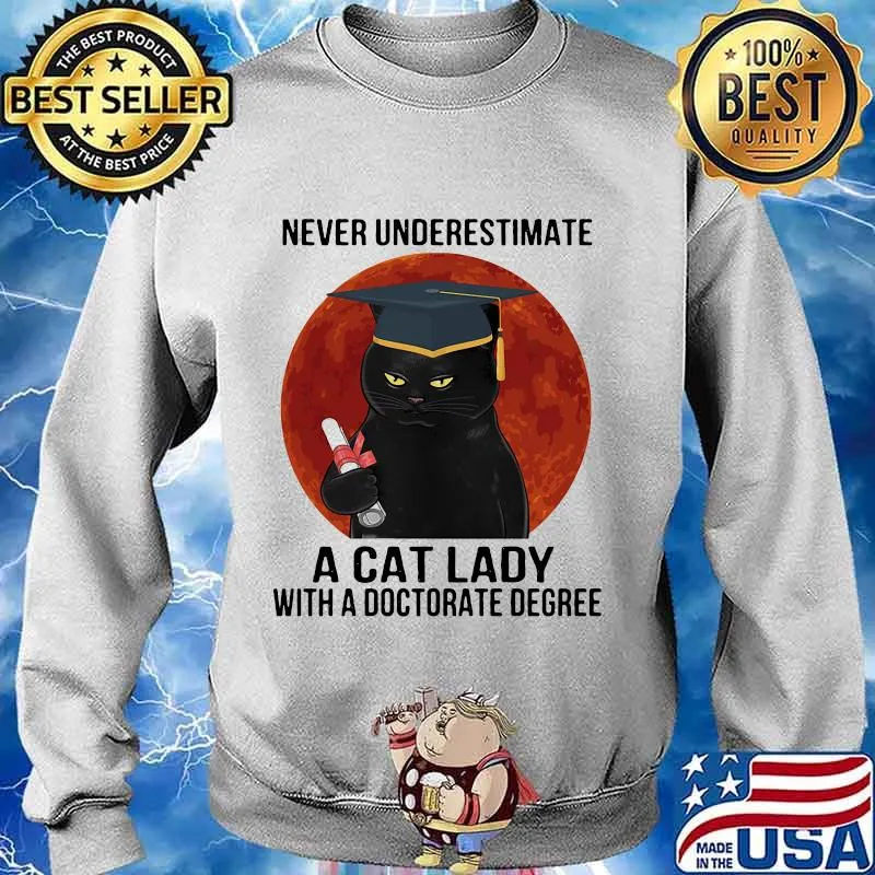 Never underestimate a cat lady with a doctorate degree black cat moon blood s Sweater