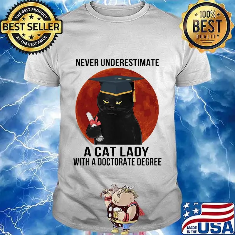Never underestimate a cat lady with a doctorate degree black cat moon blood shirt