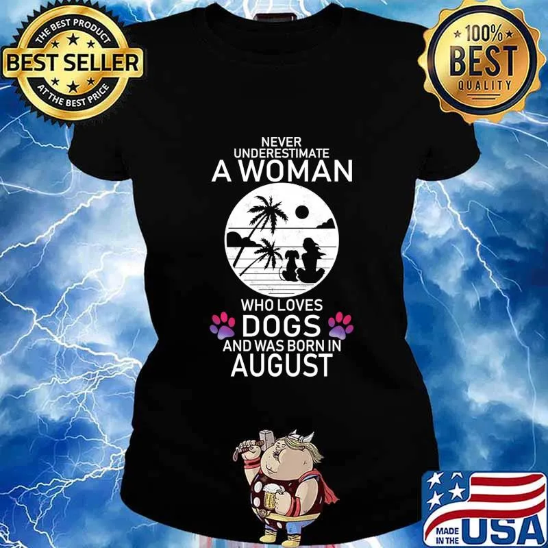 Never Underestimate A Woman Who Loves Dog Born In August Shirt Ladies tee