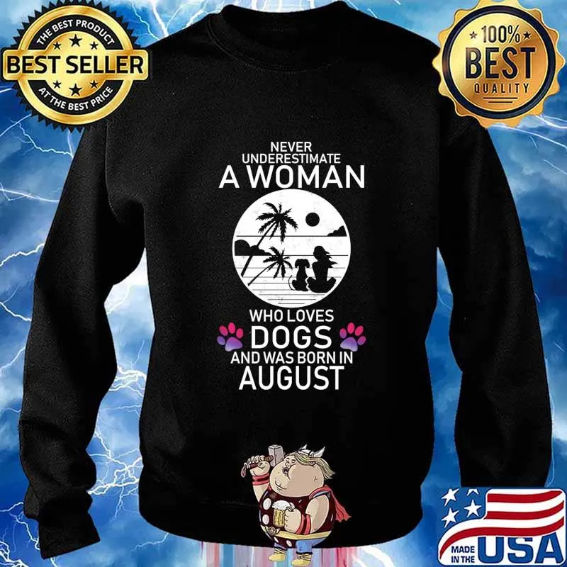 Never Underestimate A Woman Who Loves Dog Born In August Shirt Sweater