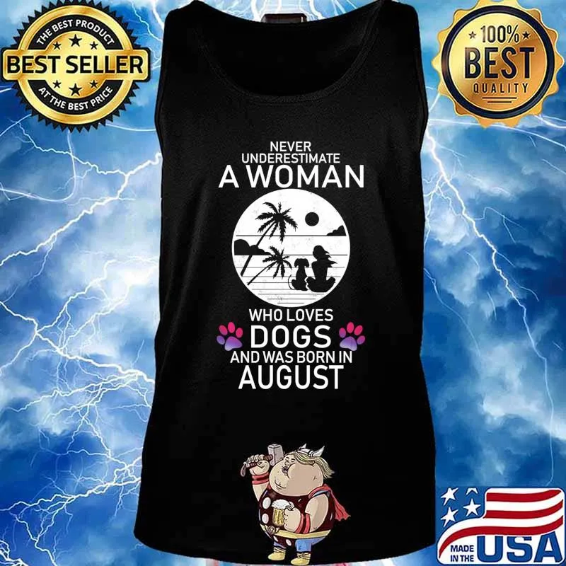 Never Underestimate A Woman Who Loves Dog Born In August Shirt Tank top