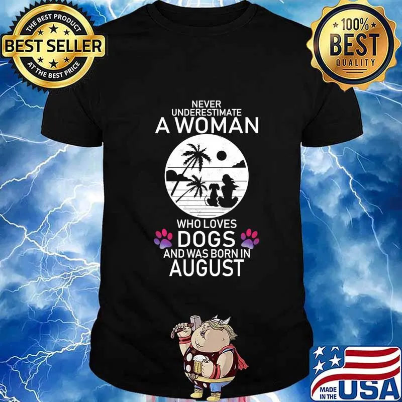 Never Underestimate A Woman Who Loves Dog Born In August Shirt