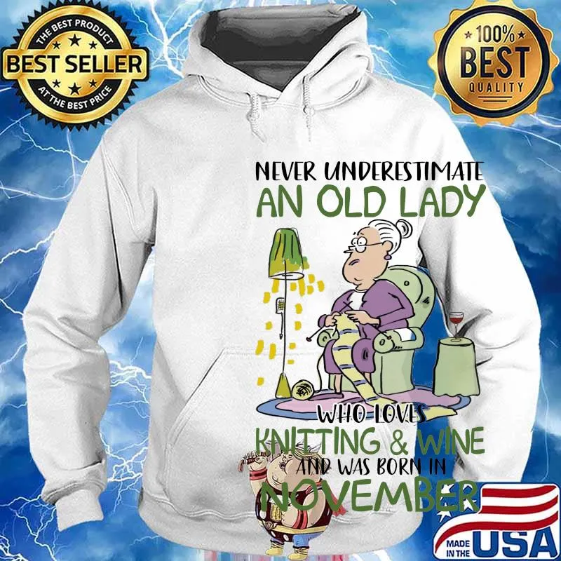 Never underestimate an old lady who loves knitting and wine and was born in november s Hoodie