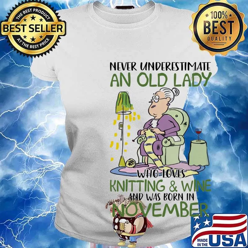 Never underestimate an old lady who loves knitting and wine and was born in november s Ladies tee