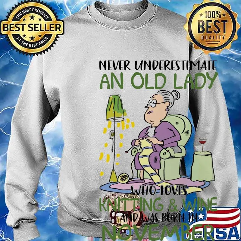 Never underestimate an old lady who loves knitting and wine and was born in november s Sweater