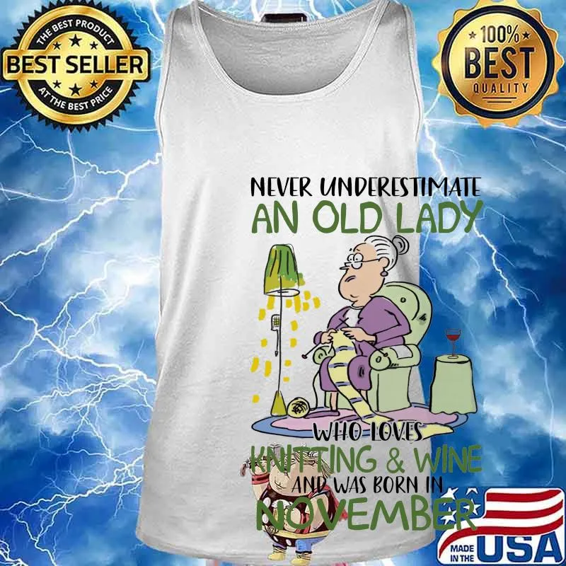 Never underestimate an old lady who loves knitting and wine and was born in november s Tank top