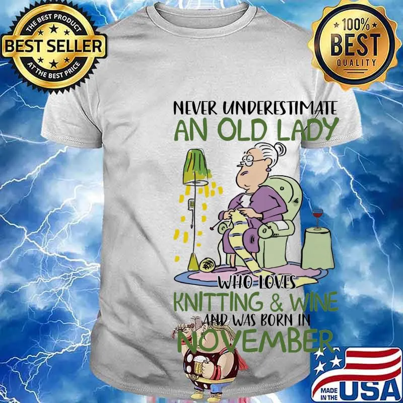 Never underestimate an old lady who loves knitting and wine and was born in november shirt