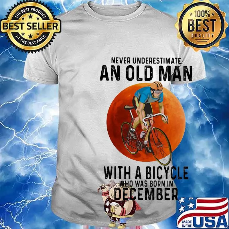 Never underestimate an old man with a bicycle who was born in december shirt