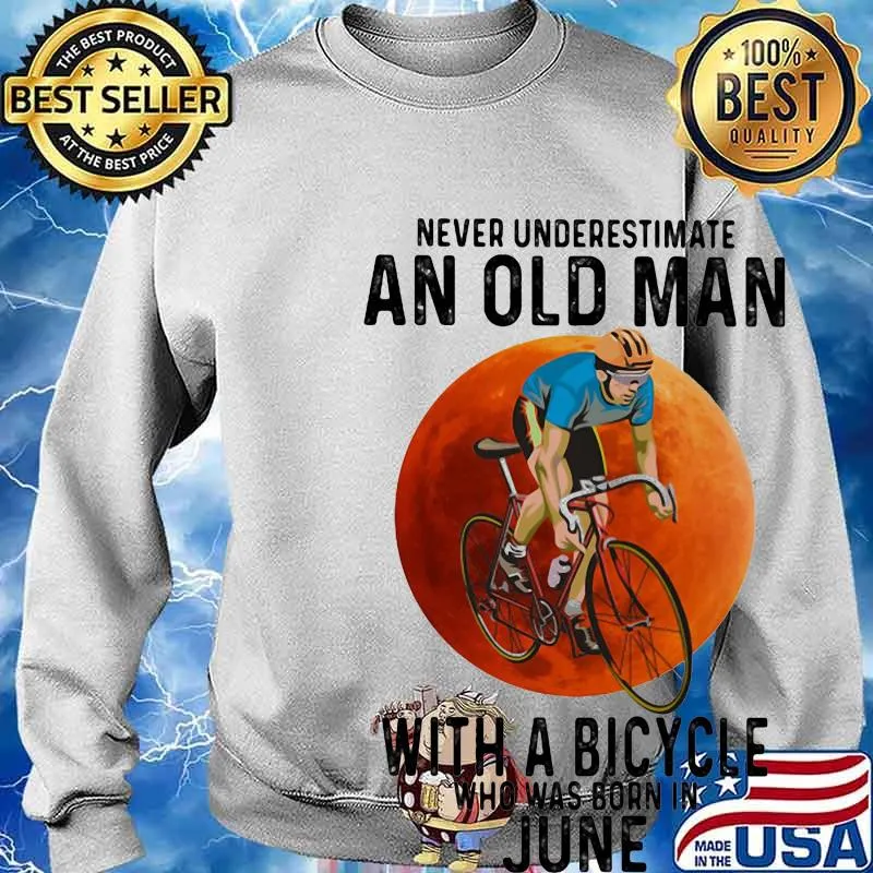 Never underestimate an old man with a bicycle who was born in june s Sweater
