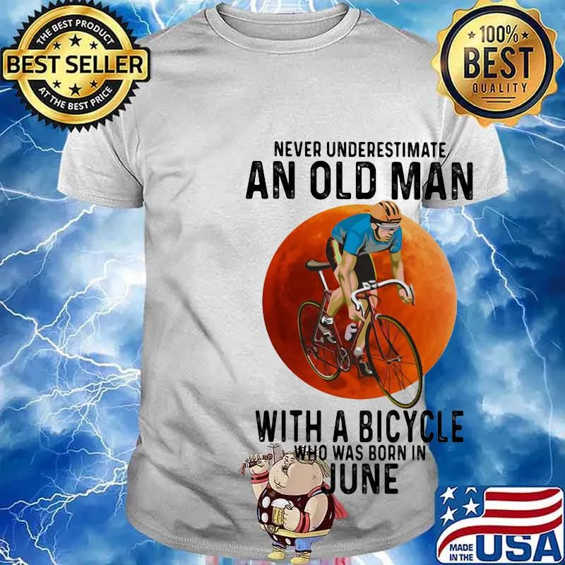 Never underestimate an old man with a bicycle who was born in june shirt