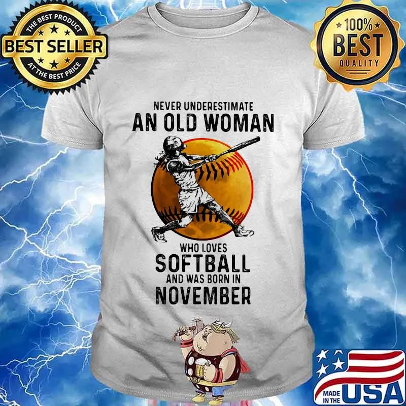 Never underestimate an old woman who loves softball and was born in november shirt
