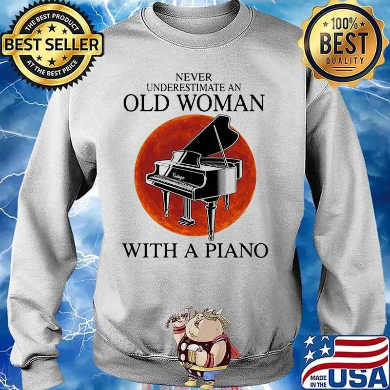Never underestimate an old woman with a piano sunset s Sweater